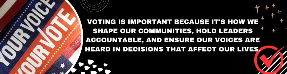 Voting is important because it's how we shape our communities, hold leaders accountable, and ensure our voices are heard in decisions that affect our lives.